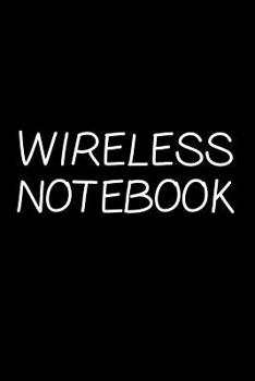 Wireless Notebook: Funny Lined Composition Note Book - Novelty Blank Journal with Lines to Write In - Sarcastic, Ironic Tech Computer Geek Humor Note Pad - Christmas, Birthday, Mother's or Father's Da