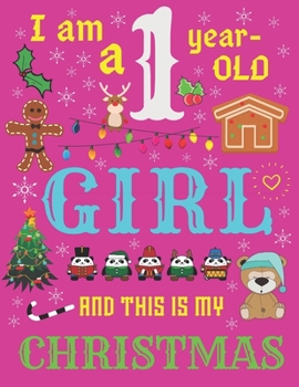 I Am a 1 Year-Old Girl and This Is My Christmas: The Christmas Journal and Sketchbook for One-Year-Old Girls