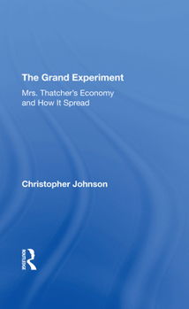 Hardcover The Grand Experiment: Mrs. Thatcher's Economy and How It Spread Book
