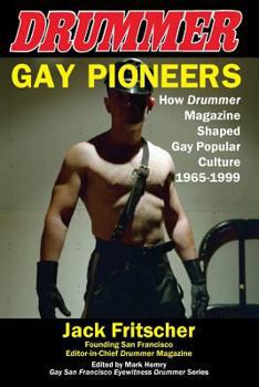 Paperback Gay Pioneers: How Drummer Magazine Shaped Gay Popular Culture 1965-1999 Book
