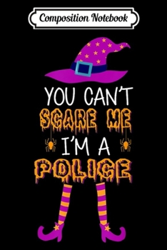 Paperback Composition Notebook: You Cant Scare Me Im Police Halloween Costume Gifts Journal/Notebook Blank Lined Ruled 6x9 100 Pages Book