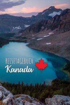 Kanada Reisetagebuch: Urlaubstagebuch Kanada .Reise Logbuch für 40 Reisetage für Reiseerinnerungen der schönsten Urlaubsreise Sehenswürdigkeiten und ... Notizbuch,Abschiedsgeschenk (German Edition)