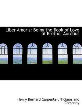 Paperback Liber Amoris: Being the Book of Love of Brother Aurelius Book