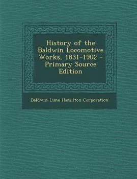 History of the Baldwin Locomotive Works, 1831 to 1902