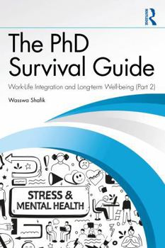 The PhD Survival Guide: Work-Life Integration and Long-term Well-being Volume 2