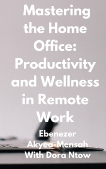 Paperback Mastering the Home Office: Productivity and Wellness in Remote Work Book