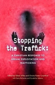 Paperback Stopping the Traffick: A Christian Response to Sexual Exploitation and Trafficking Book