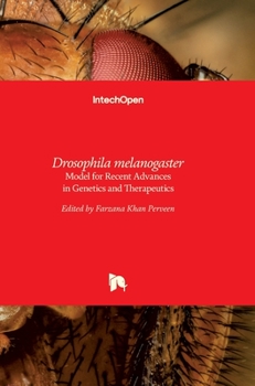 Drosophila melanogaster - Model for Recent Advances in Genetics and Therapeutics