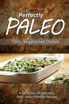 Paperback Perfectly Paleo - Tasty Vegetarian Dishes: Indulgent Paleo Cooking for the Modern Caveman Book