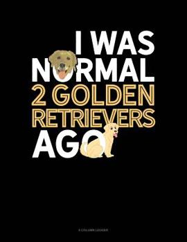 Paperback I Was Normal 2 Golden Retrievers Ago: 8 Column Ledger Book