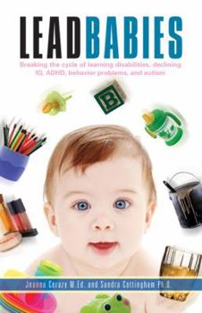 Hardcover Lead Babies: Breaking the Cycle of Learning Disabilities, Declining IQ, ADHD, Behavior Problems, and Autism Book