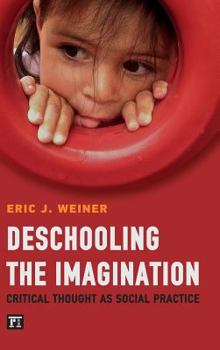 Deschooling the Imagination: Critical Thought as Social Practice