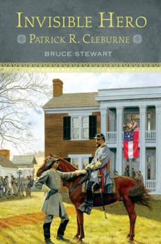 Hardcover Invisible Hero: Patrick R. Cleburne Book