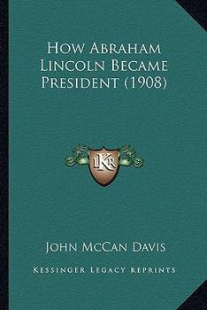 Paperback How Abraham Lincoln Became President (1908) Book