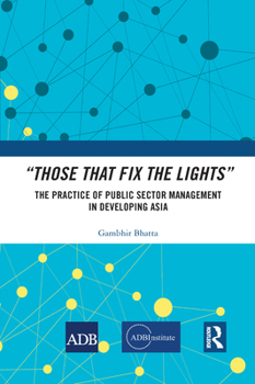 Paperback "Those That Fix the Lights": The Practice of Public Sector Management in Developing Asia Book