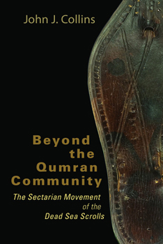 Paperback Beyond the Qumran Community: The Sectarian Movement of the Dead Sea Scrolls Book