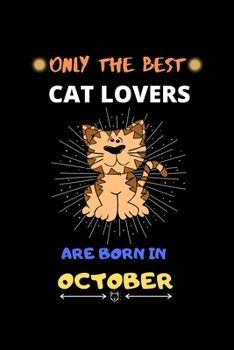 Paperback Only The Best Cat Lovers Are Born In October: Blank Lined Journal Notebook for Cat Lover Funny Notebook for Cat Love Fan, Great October Birthday Gift Book