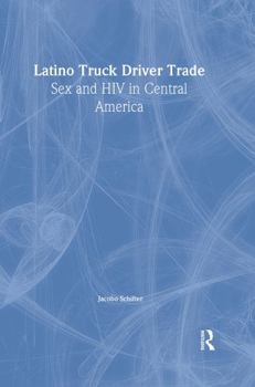 Paperback Latino Truck Driver Trade: Sex and HIV in Central America Book