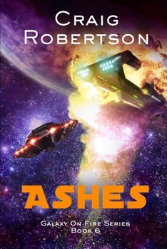 Ashes - Book #6 of the Galaxy On Fire