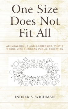 Paperback One Size Does Not Fit All: Acknowledging and Addressing What's Wrong with American Public Education Book