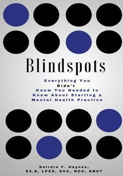 Paperback Blindspots: Everything you DIDN'T know you needed to know about starting a Mental Health practice. Book