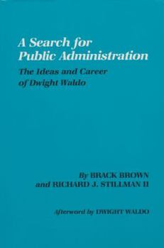 Paperback A Search for Public Administration: The Ideas and Career of Dwight Waldo Book