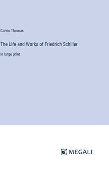 Hardcover The Life and Works of Friedrich Schiller: in large print Book