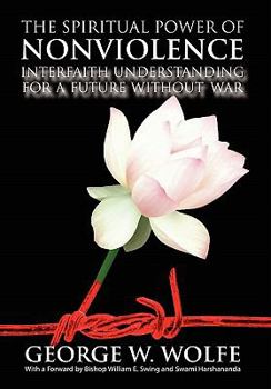Paperback The Spiritual Power of Nonviolence: Interfaith Understanding for a Future Without War Book