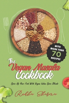 Paperback The Vegan Masala Cookbook: Spice Up Your Food With Vegan Indian Spice Blends Book