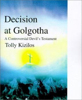 Paperback Decision at Golgotha: A Controversial Devil's Testament Book