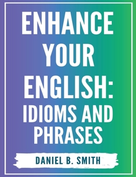 Paperback Enhance Your English: Idioms and Phrases Book