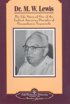 Paperback Dr. M.W. Lewis: The Life Story of One of the Earliest American Disciples of Paramahansa Yogananda Book