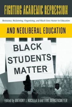 Hardcover Fighting Academic Repression and Neoliberal Education: Resistance, Reclaiming, Organizing, and Black Lives Matter in Education Book