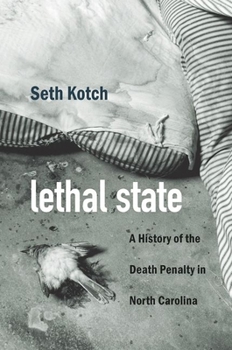 Lethal State: A History of the Death Penalty in North Carolina - Book  of the Justice, Power, and Politics