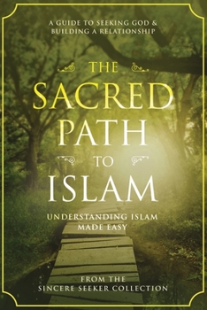 Paperback The Sacred Path to Islam: A Guide to Seeking Allah (God) & Building a Relationship Book