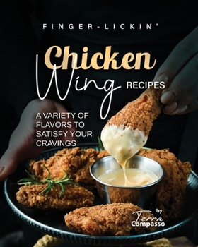 Paperback Finger-Lickin' Chicken Wing Recipes: A Variety of Flavors to Satisfy Your Cravings Book