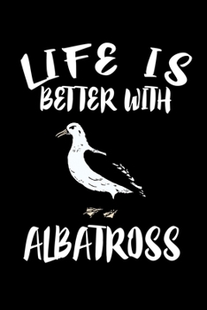 Paperback Life Is Better WithAlbatross: Animal Nature Collection Book