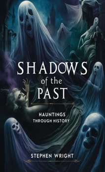 Shadows of the Past: Hauntings Through History