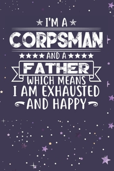 Paperback I'm A Corpsman And A Father Which Means I am Exhausted and Happy: Father's Day Gift for Corpsman Dad Book