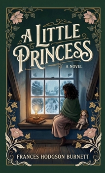 A Little Princess: A Classic Victorian Rags to Riches Story