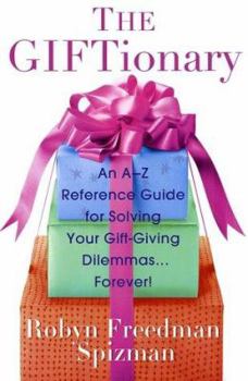 Paperback The Giftionary: An A-Z Reference Guide for Solving Your Gift-Giving Dilemmas . . . Forever! Book