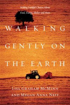 Paperback Walking Gently on the Earth: Making Faithful Choices about Food, Energy, Shelter and More Book