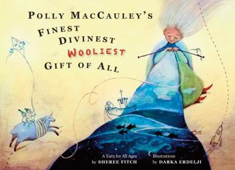 Hardcover Polly Maccauley's Finest, Divinest, Wooliest Gift of All: A Yarn for All Ages Book