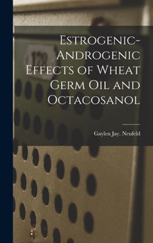 Hardcover Estrogenic-androgenic Effects of Wheat Germ Oil and Octacosanol Book