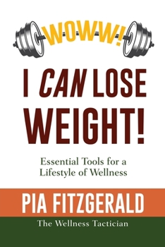 Paperback WOWW! I CAN Lose Weight!: Essentials Tools for a Lifestyle of Wellness Book