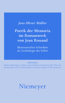 Poetik Der Memoria Im Romanwerk Von Jean Rouaud: Mnemonisches Schreiben ALS Archaologie Des Selbst