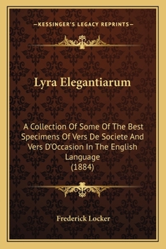 Paperback Lyra Elegantiarum: A Collection of Some of the Best Specimens of Vers de Societe and Vers D'Occasion in the English Language (1884) Book