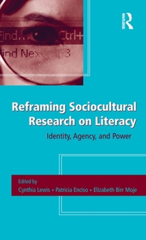Hardcover Reframing Sociocultural Research on Literacy: Identity, Agency, and Power Book