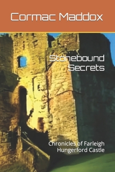 Stonebound Secrets: Chronicles of Farleigh Hungerford Castle