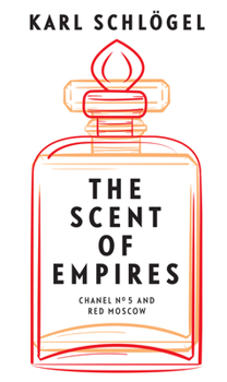 Hardcover The Scent of Empires: Chanel No. 5 and Red Moscow Book